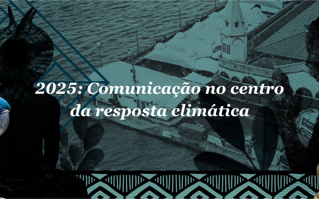 2025: Comunicação no centro da resposta climática 